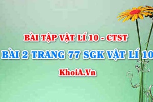 Bài 2 trang 77 SGK Vật lí 10 Chân trời sáng tạo